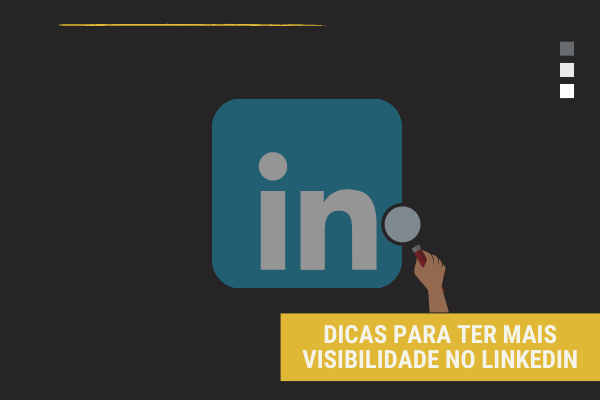 Dicas para ter mais visibilidade no LinkedIn